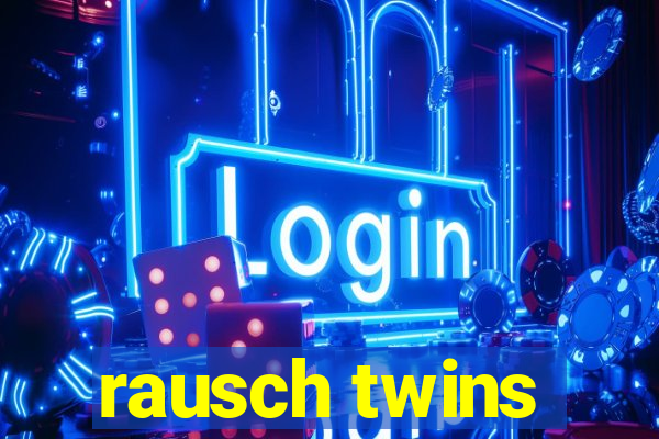 rausch twins