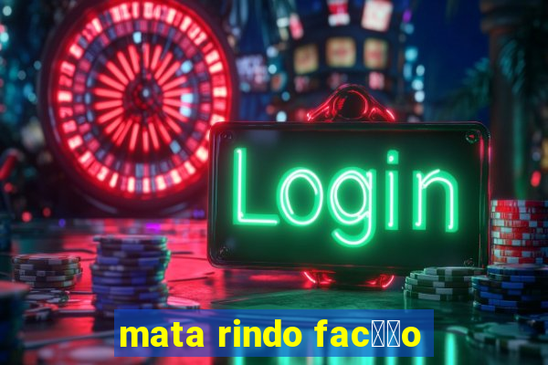 mata rindo fac莽茫o