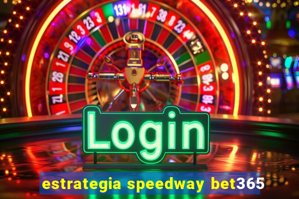 estrategia speedway bet365