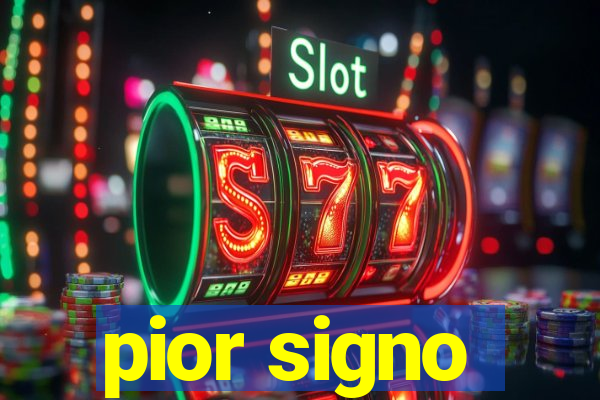 pior signo