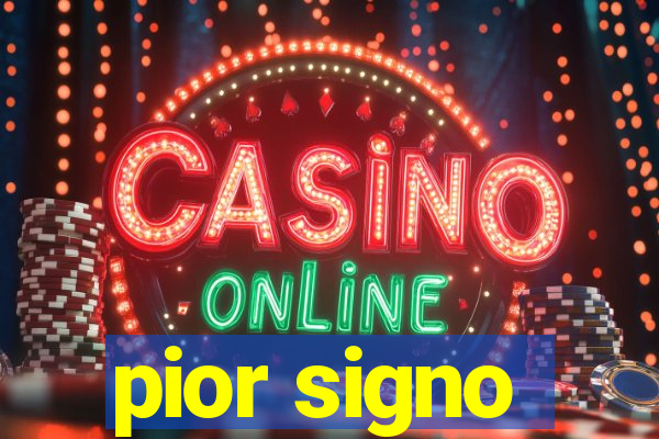 pior signo