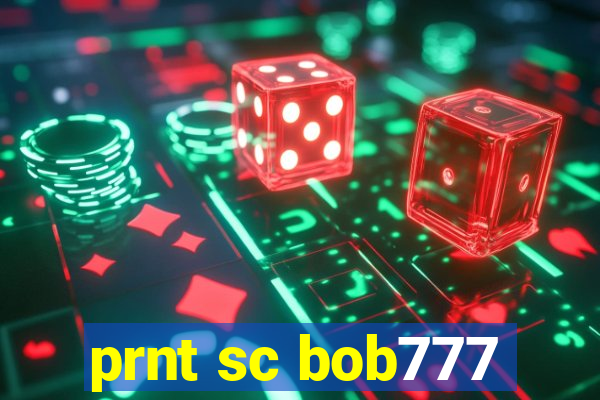 prnt sc bob777