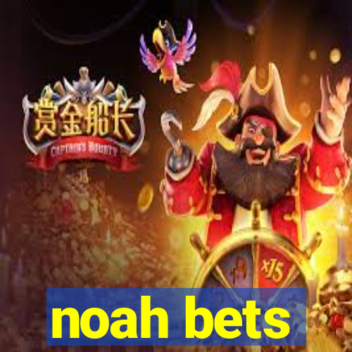 noah bets