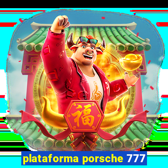 plataforma porsche 777