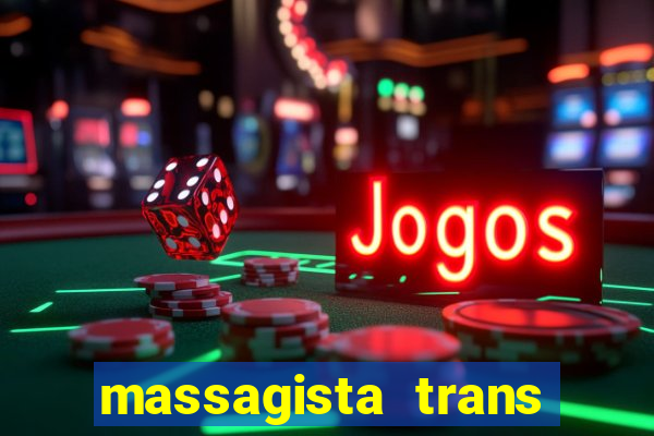 massagista trans s茫o paulo