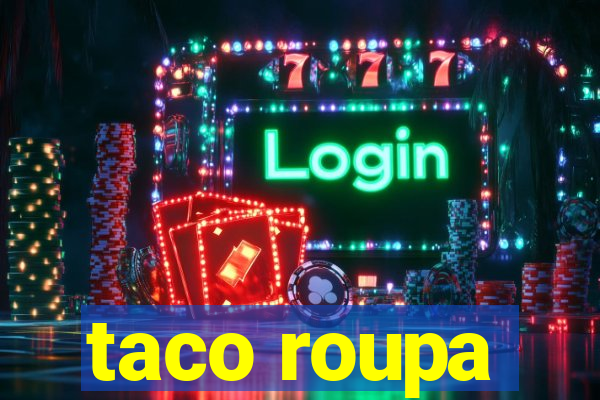 taco roupa