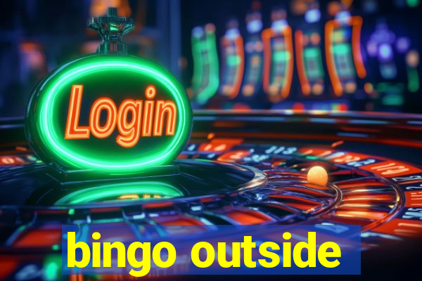 bingo outside