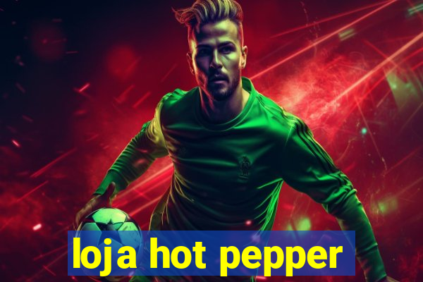 loja hot pepper