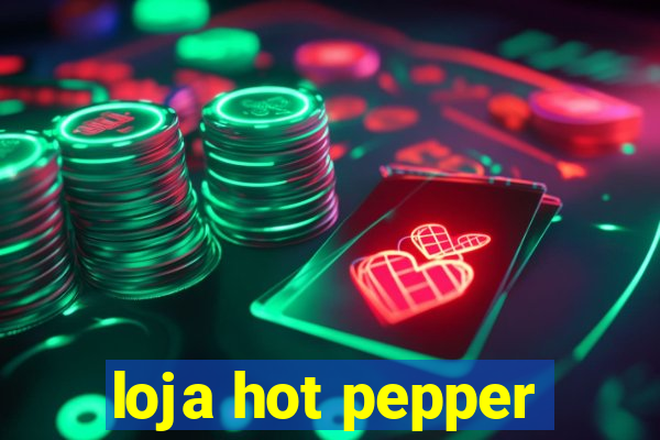 loja hot pepper