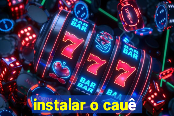 instalar o cauê