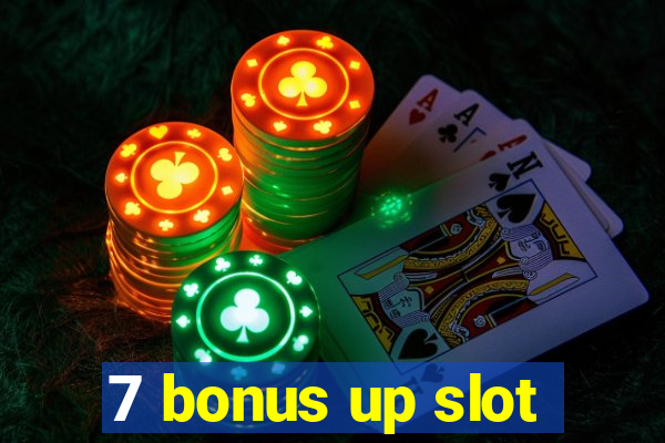 7 bonus up slot