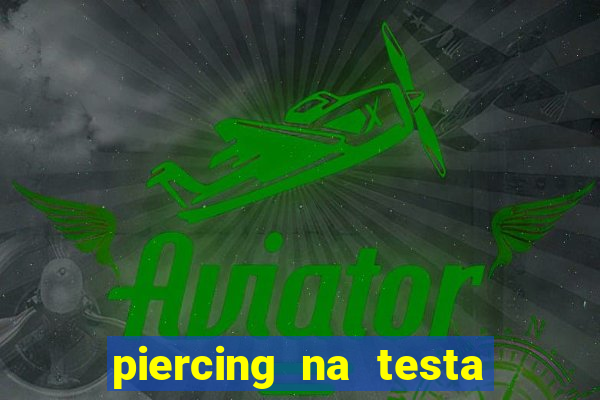 piercing na testa de baixo