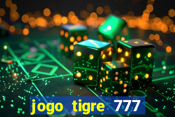 jogo tigre 777 como jogar