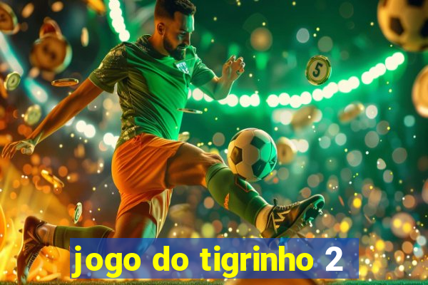 jogo do tigrinho 2