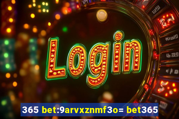 365 bet:9arvxznmf3o= bet365