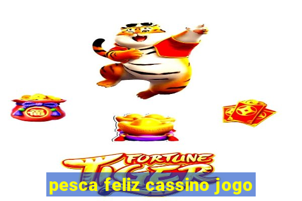 pesca feliz cassino jogo