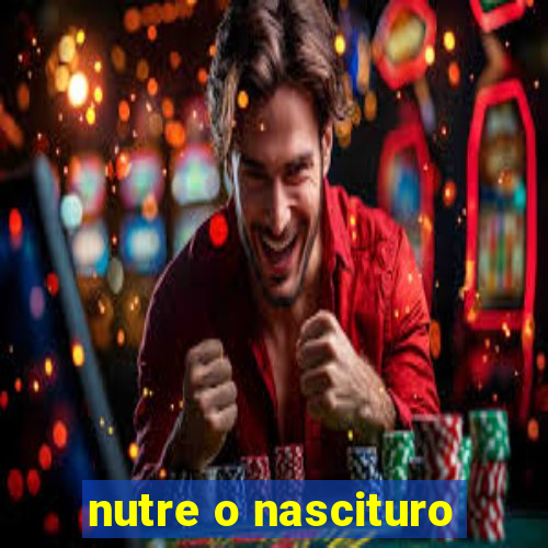 nutre o nascituro