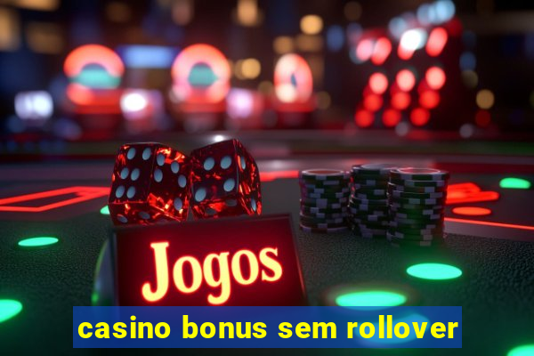 casino bonus sem rollover