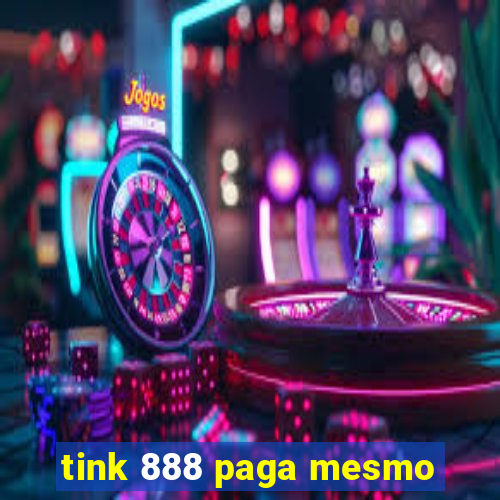 tink 888 paga mesmo