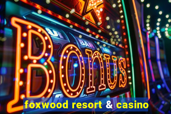 foxwood resort & casino