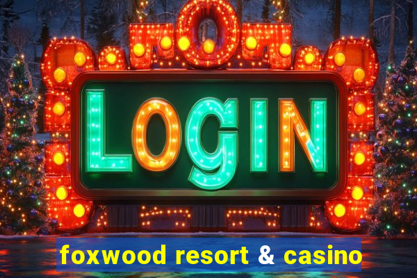 foxwood resort & casino