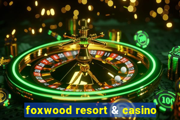 foxwood resort & casino