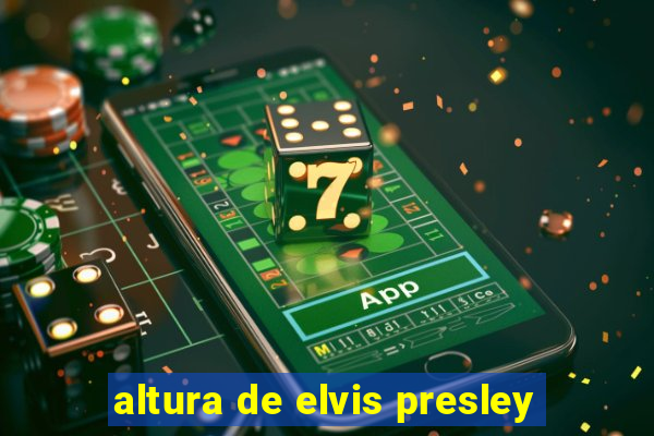 altura de elvis presley