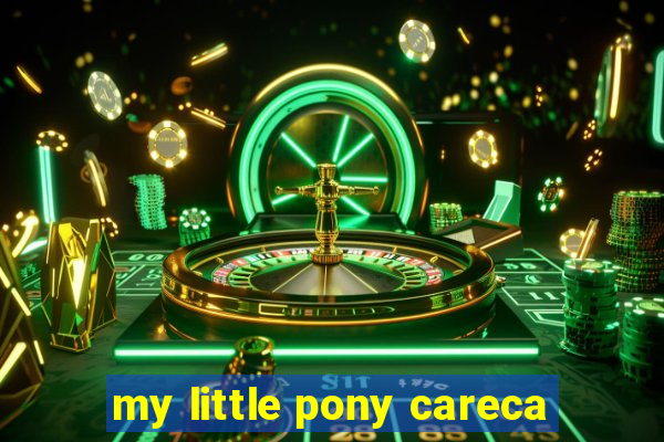 my little pony careca