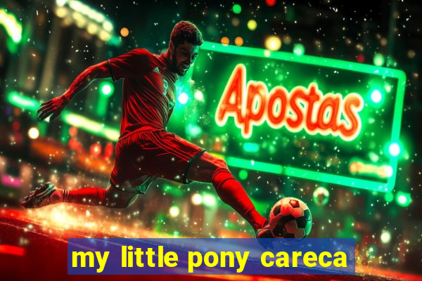 my little pony careca