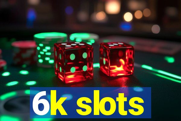 6k slots