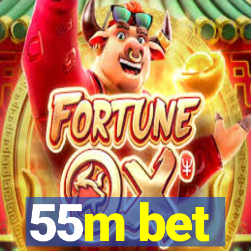 55m bet