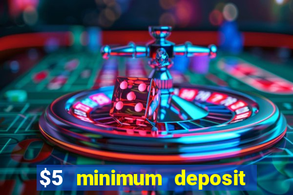 $5 minimum deposit casinos 2018