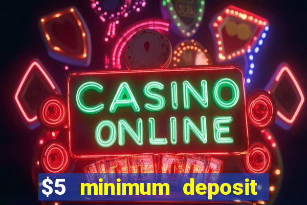 $5 minimum deposit casinos 2018