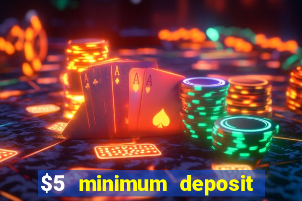 $5 minimum deposit casinos 2018