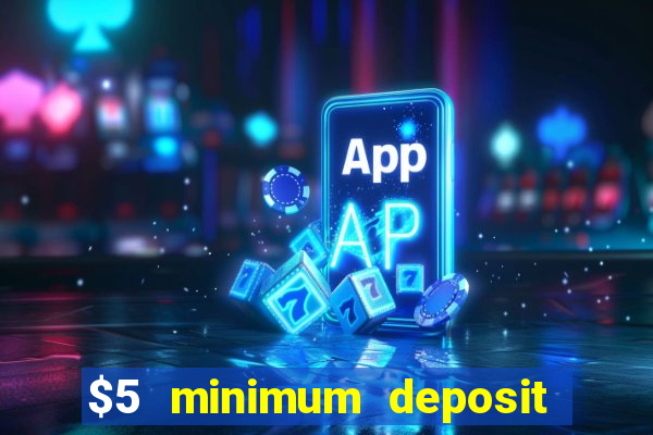 $5 minimum deposit casinos 2018