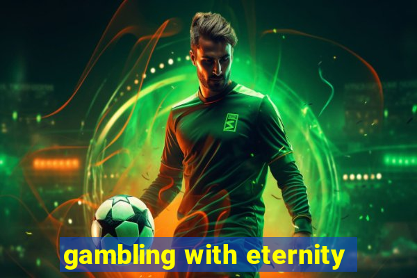 gambling with eternity