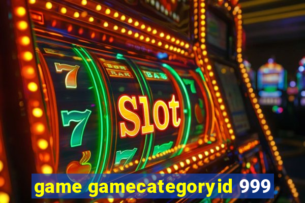 game gamecategoryid 999