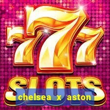 chelsea x aston villa palpites