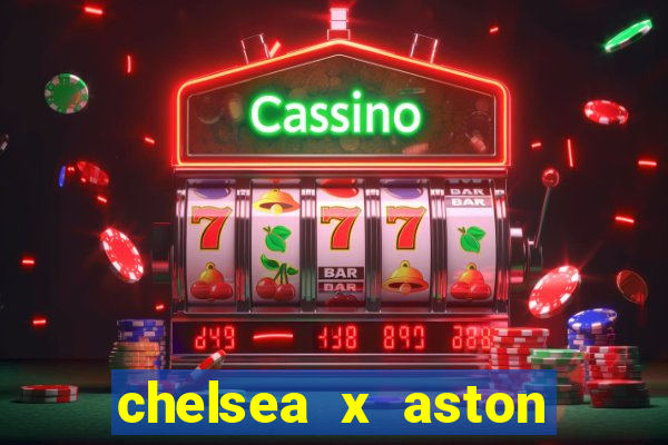 chelsea x aston villa palpites