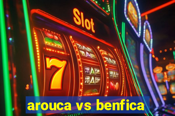 arouca vs benfica