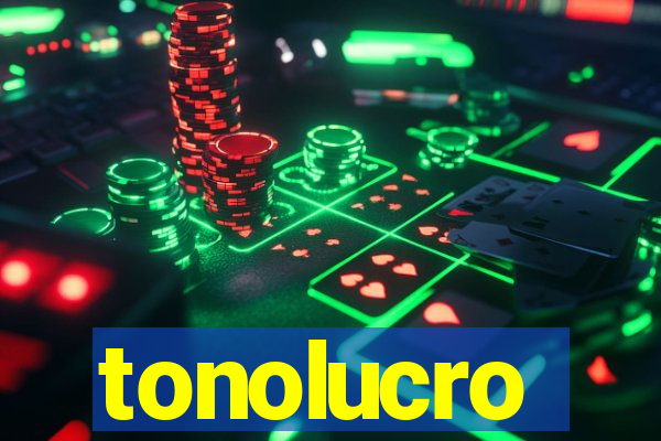 tonolucro