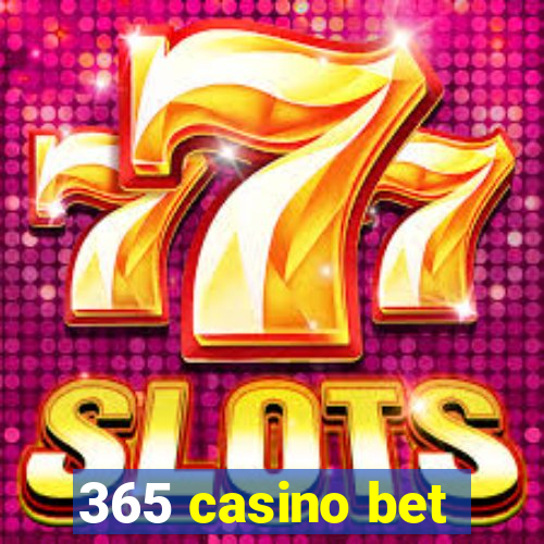 365 casino bet