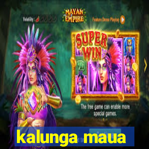 kalunga maua