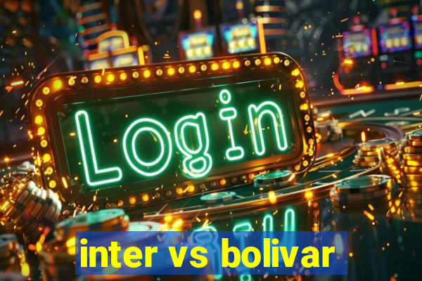 inter vs bolivar