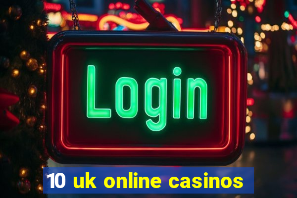 10 uk online casinos