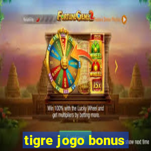 tigre jogo bonus