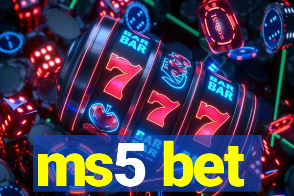 ms5 bet