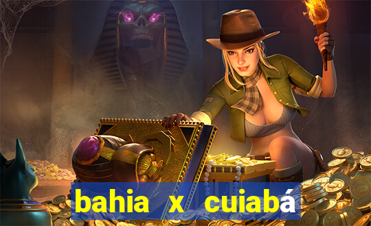 bahia x cuiabá onde assistir