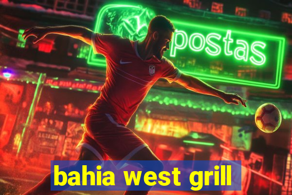 bahia west grill