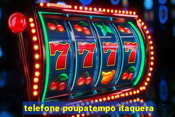 telefone poupatempo itaquera